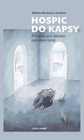 Hospic do kapsy - Příručka pro domácí paliativní týmy Cesta domů, z.ú.