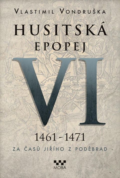 Obrázek produktu: Husitská epopej VI. 1461 -1471 - Za časů Jiřího z Poděbrad