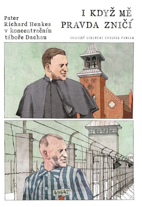 Obrázek produktu: I když mě pravda zničí - Pater Richard Henkes v koncentračním táboře v Dachau