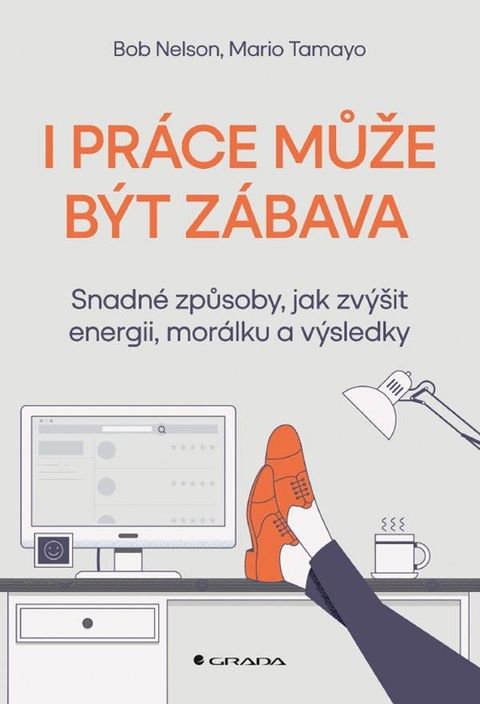 Obrázek produktu: I práce může být zábava - Snadné způsoby, jak zvýšit energii, morálku a výsledky