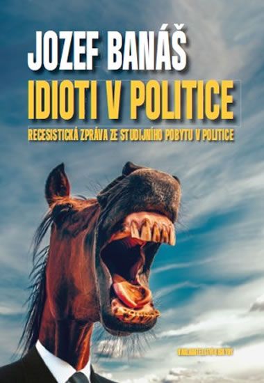 Obrázek produktu: Idioti v politice - Recesistická zpráva ze studijního pobytu v politice