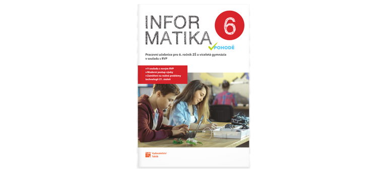 Informatika v pohodě 6 - pracovní učebnice TAKTIK International s.r.o., organizační složka