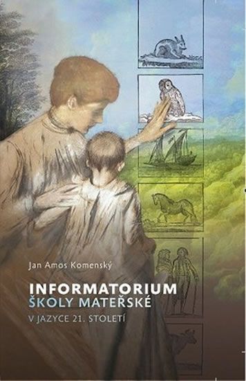 Informatorium školy mateřské, v jazyce 21. století - Jan Amos Komenský