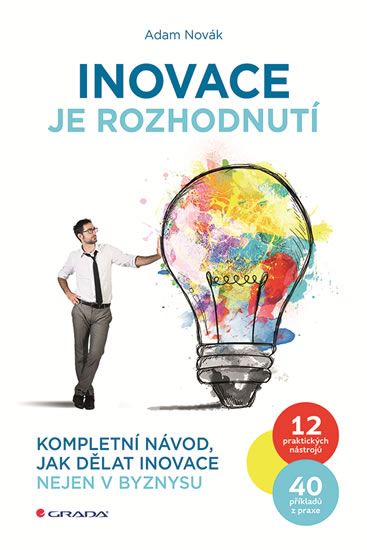 Levně Inovace je rozhodnutí - Kompletní návod, jak dělat inovace nejen v byznysu
