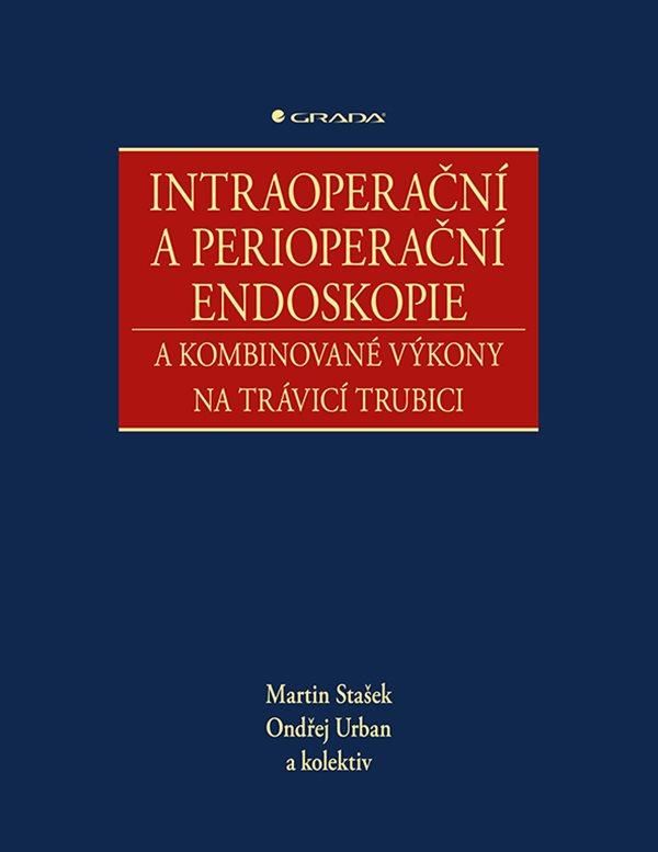Intraoperační a perioperační endoskopie a kombinované výkony na trávicí trubici - kolektiv, Ondřej Urban, Martin Stašek