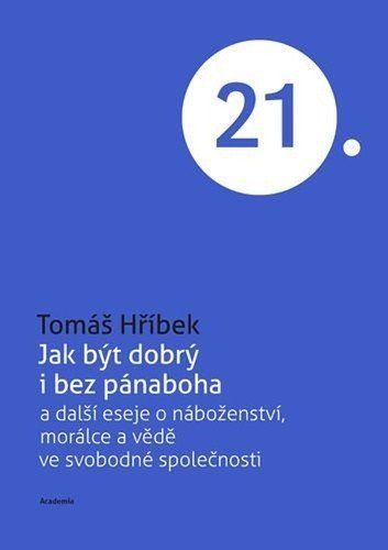 Levně Jak být dobrý i bez pánaboha a další eseje o náboženství, morálce a vědě ve svobodné společnosti