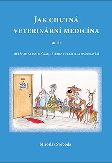 Obrázek produktu: Jak chutná veterinární medicína aneb Můj život se psy, kočkami, studenty, učiteli a jinou havětí