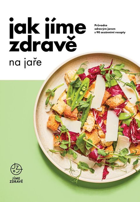 Obrázek produktu: Jak jíme zdravě na jaře: Průvodce zdravým jarem s 90 sezónními recepty