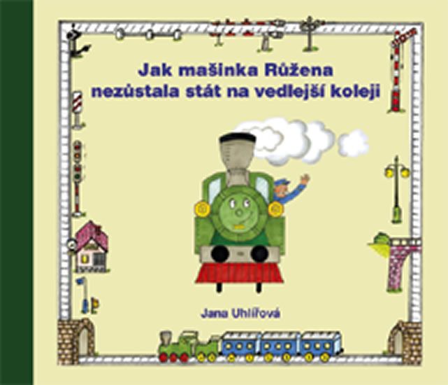 Jak mašinka Růžena nezůstala stát na vedlejší koleji - Jana Uhlířová