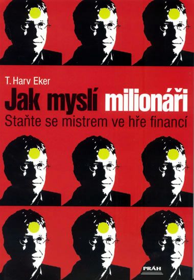Jak myslí milionáři - Harv T. Eker