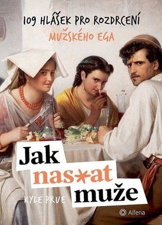 Levně Jak nas*at muže - 109 hlášek pro rozdrcení mužského ega