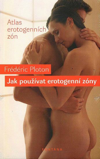 Jak používat erotogenní zóny - Frédéric Ploton