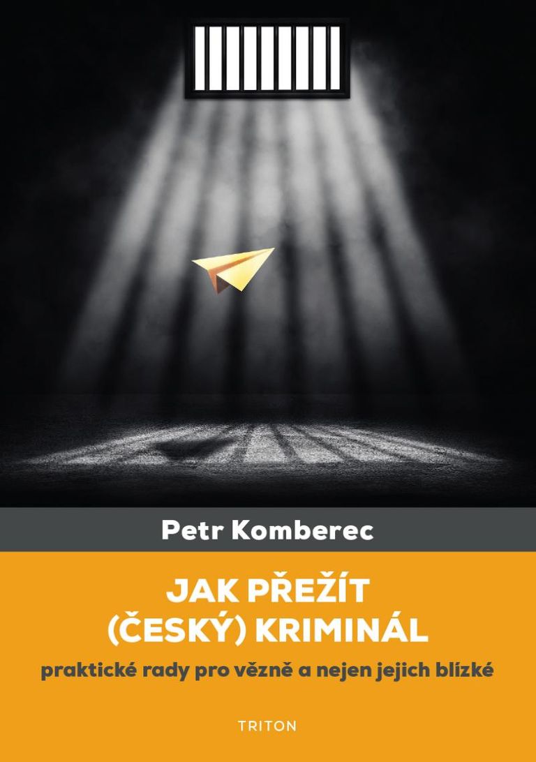 Jak přežít (český) kriminál - Praktické rady pro vězně a nejen jejich blízké Nakladatelství Triton s.r.o.