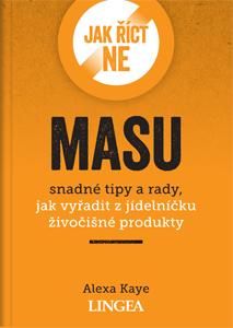 Levně Jak říct ne masu - Snadné tipy a rady, jak vyřadit z jídelníčku živočišné produkty