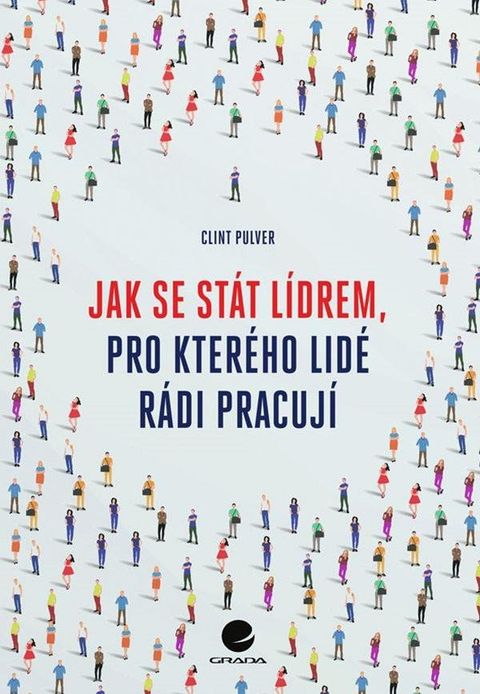 Obrázek produktu: Jak se stát lídrem, pro kterého lidé rádi pracují