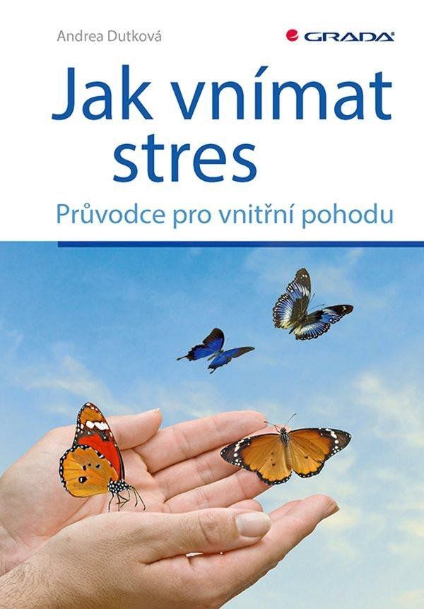 Jak vnímat stres - Průvodce pro vnitřní pohodu