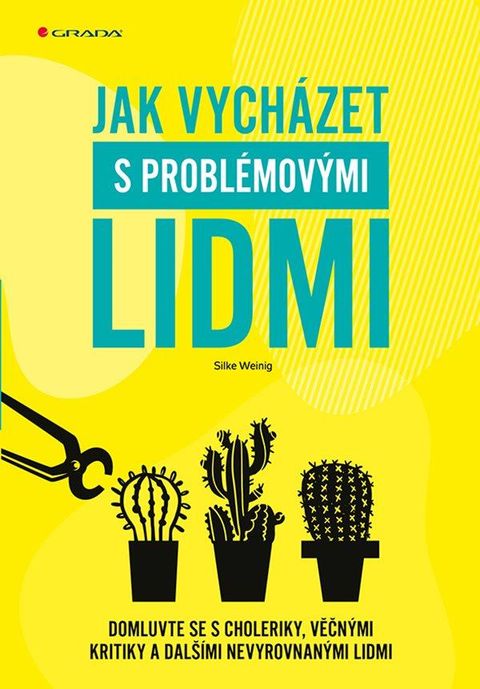 Obrázek produktu: Jak vycházet s problémovými lidmi - Domluvte se s choleriky, věčnými kritiky a dalšími nevyrovnanými