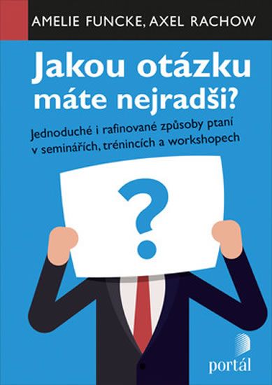 Jakou otázku máte nejradši? - Jednoduché i rafinované způsoby ptaní v seminářích,trénincích a worksh