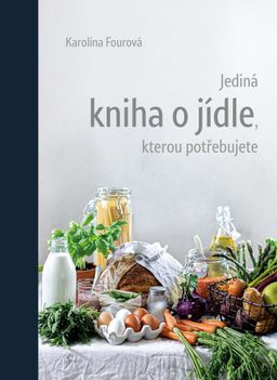 Obrázek produktu: Jediná kniha o jídle, kterou potřebujete