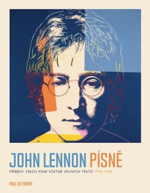 Obrázek produktu: John Lennon PÍSNĚ - Příběhy všech písní včetně úplných textů 1970-80