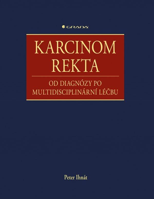 Levně Karcinom rekta - Od diagnózy po multidisciplinární léčbu