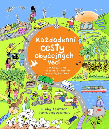 Obrázek produktu: Každodenní cesty obyčejných věcí - Jak funguje svět od odpadků k oblečení a od nafty k natáčení