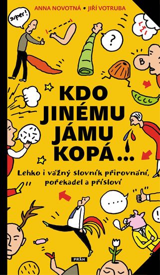 Obrázek produktu: Kdo jinému jámu kopá - Lehko i vážný slovník  pořekadel, přirovnání a přísloví