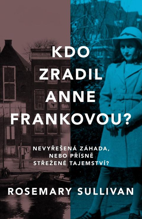 Obrázek produktu: Kdo zradil Anne Frankovou? Nevyřešená záhada, nebo přísně střežené tajemství?