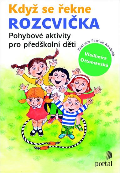 Když se řekne ROZCVIČKA - Pohybové aktivity pro předškolní děti