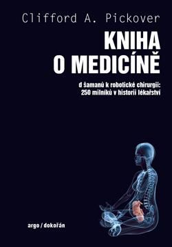Obrázek produktu: Kniha o medicíně - Od šamanů k robotické chirurgii, 250 milníků v historii lékařství