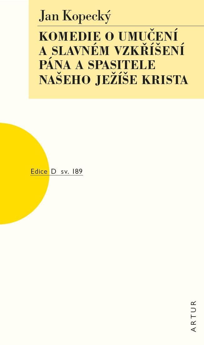 Komedie o umučení a slavném vzkříšení Pána a Spasitele našeho Ježíše Krista - Jan Kopecký