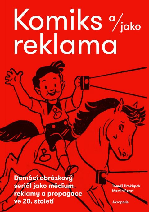 Obrázek produktu: Komiks a/jako reklama - Domácí obrázkový seriál jako médium reklamy a propagace ve 20. století