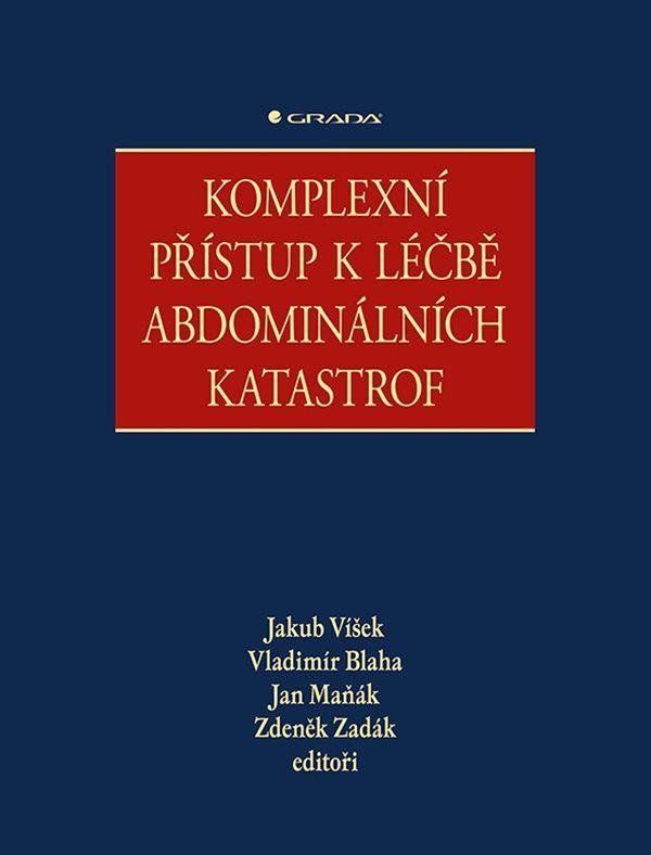 Komplexní přístup k léčbě abdominálních katastrof - Zdeněk Zadák, Vladimír Bláha, Jan Maňák