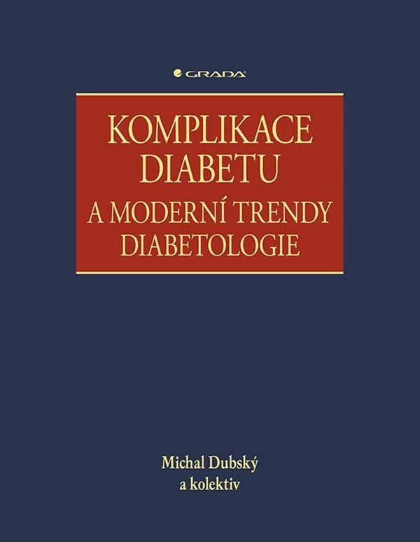 Komplikace diabetu a moderní trendy diabetologie - kolektiv, Michal Dubský