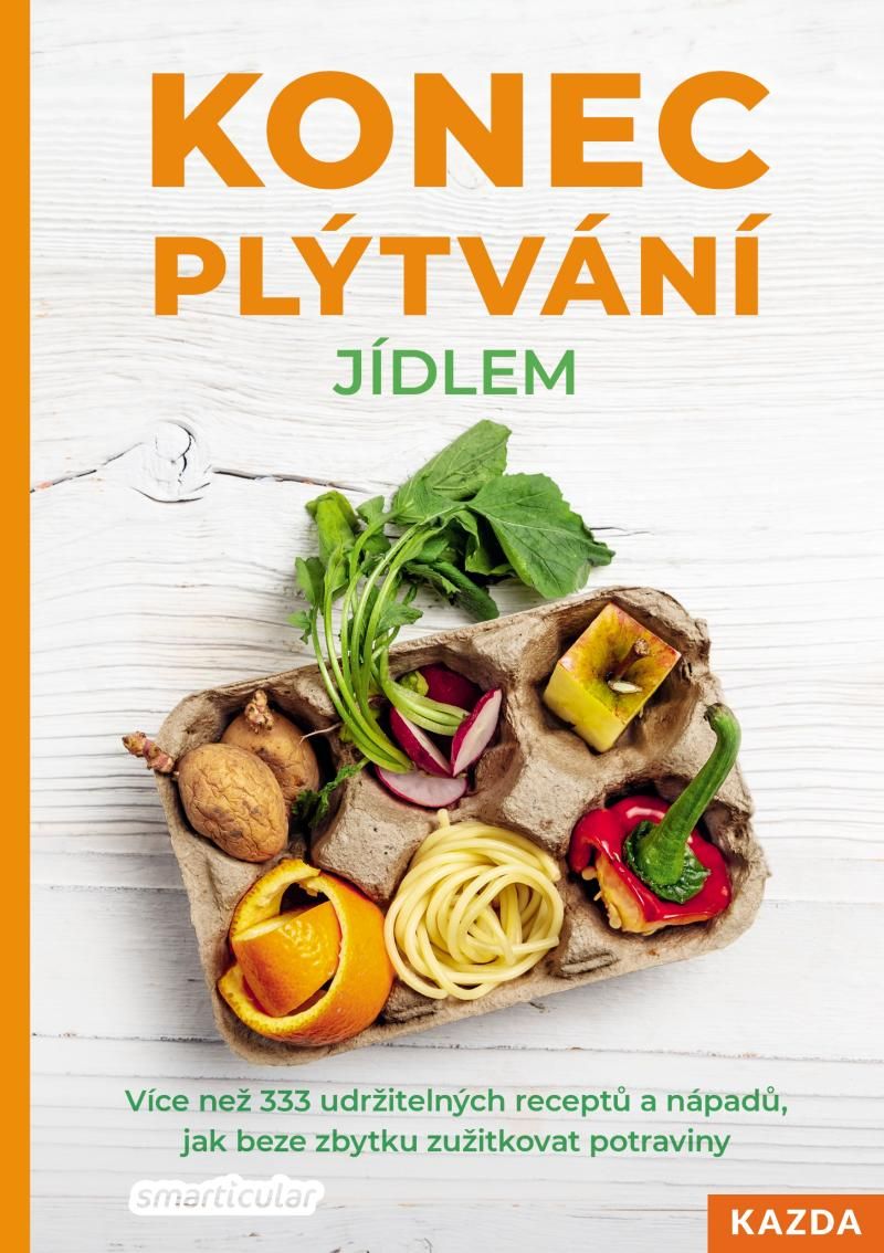 Konec plýtvání jídlem - Více než 333 udržitelných receptů a nápadů, jak beze zbytku zužitkovat potra