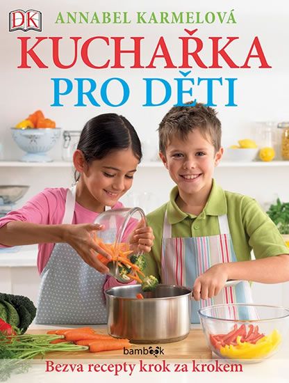 Levně Kuchařka pro děti - Bezva recepty krok za krokem