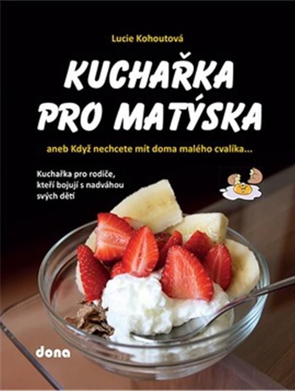 Kuchařka pro Matýska aneb Když nechcete mít doma malého cvalíka... - Lucie Kohoutová