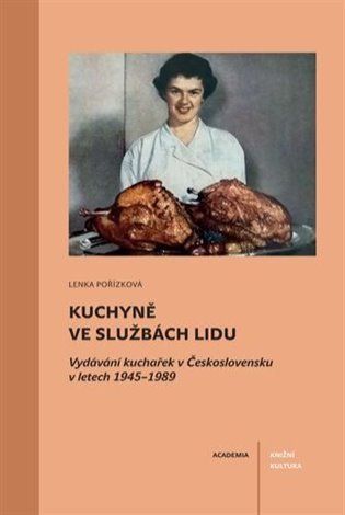 Obrázek produktu: Kuchyně ve službách lidu - Vydávání kuchařek v Československu v letech 1945-1989