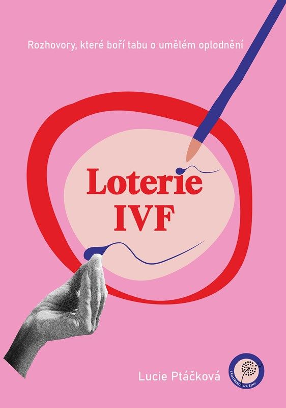 Loterie IVF (Rozhovory, které boří tabu o umělém oplodnění)