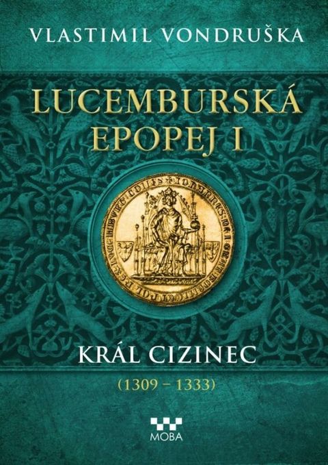 Obrázek produktu: Lucemburská epopej I - Král cizinec (1309-1333)
