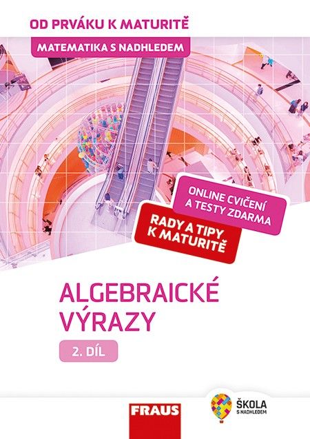 Obrázek produktu: Matematika od prváku k maturitě, 2. díl Algebraické výrazy