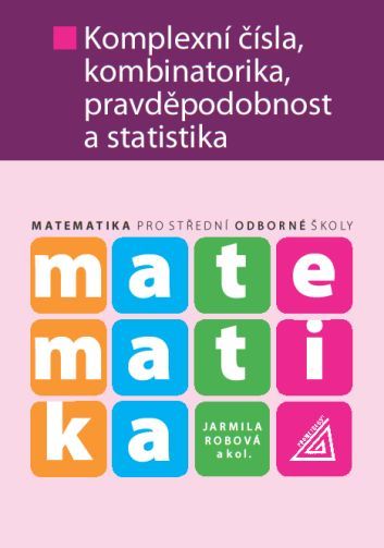 Matematika pro SŠ – Komplexní čísla, kombinatorika, pravděpodobnost a statistika