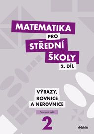 Matematika pro střední školy 2.díl - pracovní sešit - Výrazy, rovnice a nerovnice