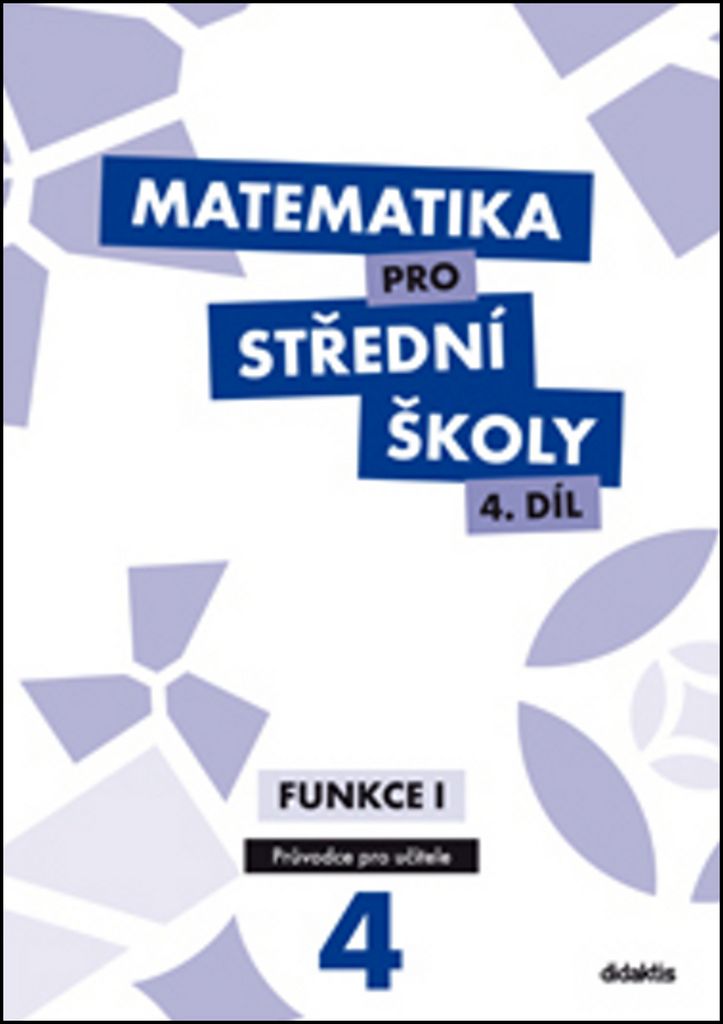 Matematika pro střední školy 4.díl - průvodce pro učitele - Funkce I