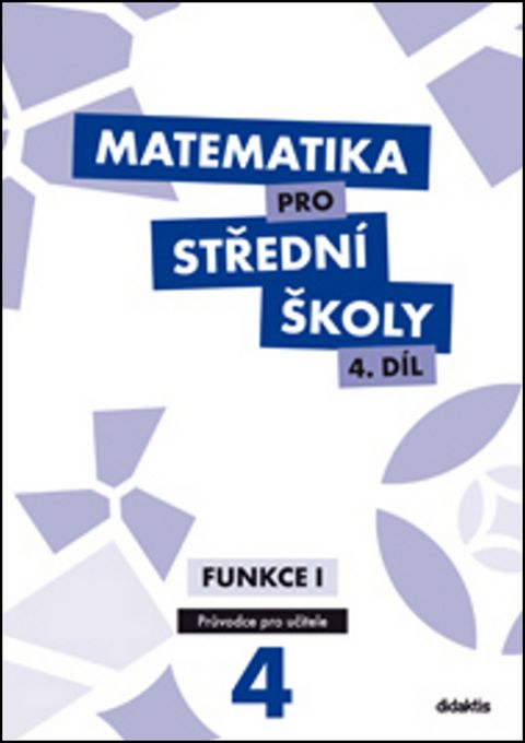 Obrázek produktu: Matematika pro střední školy 4.díl - průvodce pro učitele - Funkce I