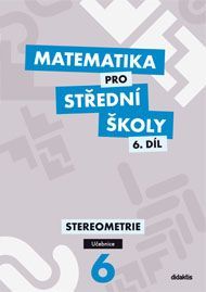 Matematika pro střední školy 6.díl - učebnice - Stereometrie