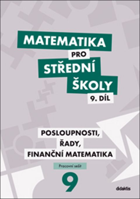 Obrázek produktu: Matematika pro střední školy 9.díl - pracovní sešit - Posloupnosti, řady, finanční matematika