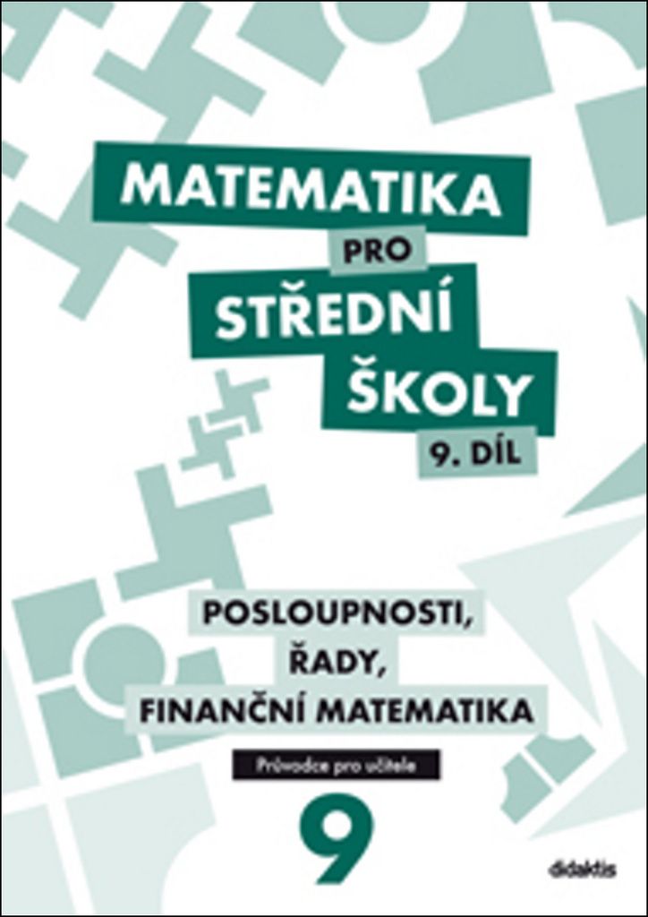 Matematika pro střední školy 9.díl - průvodce pro učitele - Posloupnosti, řady, finanční matematika