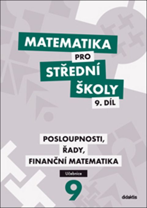 Obrázek produktu: Matematika pro střední školy 9.díl - učebnice - Posloupnosti, řady, finanční matematika