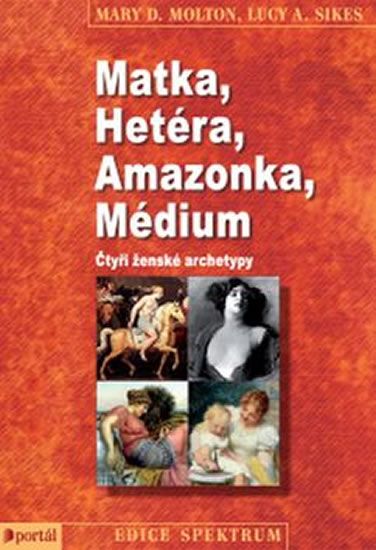 Obrázek produktu: Matka, Hetéra, Amazonka, Médium - Čtyři ženské archetypy